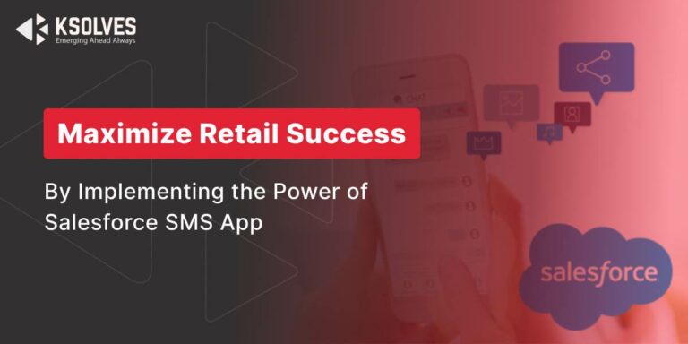 Transform Your Retail Business By Leveraging the Power of Salesforce Messaging App