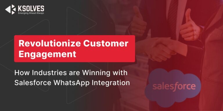 Revolutionize Customer Engagement: How Industries are Winning with Salesforce WhatsApp Integration?